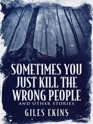cover image of Sometimes You Just Kill the Wrong People and Other Stories